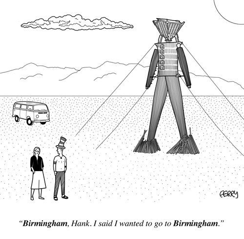"Birmingham, Hank. I said I wanted to go to Birmingham."