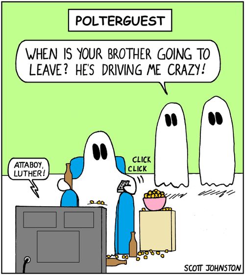 Polterguest: "When is your brother going to leave? He's driving me crazy!"
