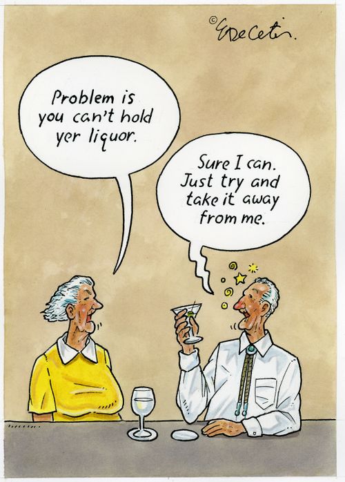 "Problem is you can't hold yer liquor."