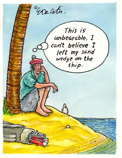 This is unbearable. I can't beleive I let my sand wedge on the ship.