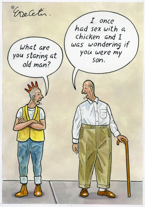 "I once had sex with a chicken and I was wondering if you were my son."