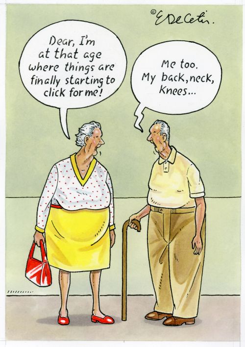 "Dear, I'm at that age where things are finally starting to click for me!"