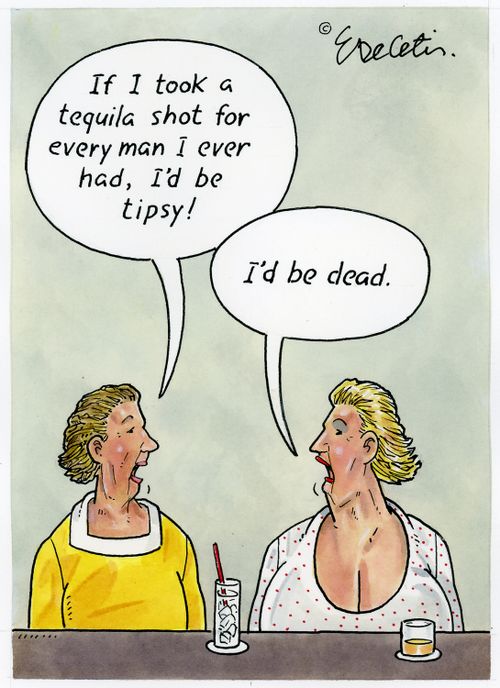 "If I took a tequila shot for every man I ever had, I'd be tipsy!"