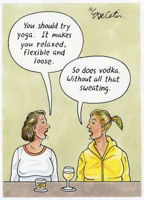 "You should try yoga. It makes you relaxed, flexible and loose."