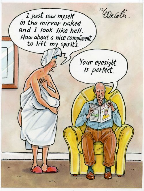 "I just saw myself in the mirror naked and I look like hell. How about a nice compliment to lift my spirits." 