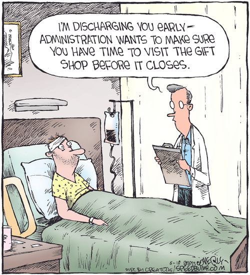 "I'm discharging you early - administration wants to make sure you have time to visit the gift shop before it closes."