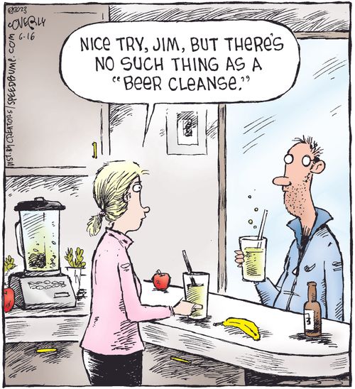 "Nice try, Jim, but there's no such thing as a 'Beer cleanse'."