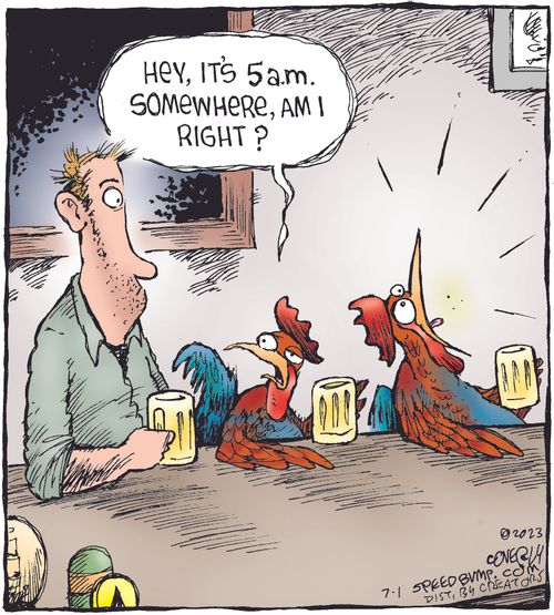 "Hey, it's 5 a.m. somewhere, am I right?"