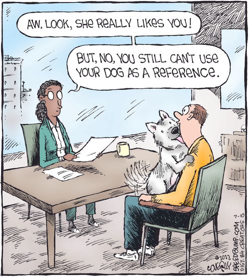 "Aw, look, she really likes you!...But, no, you still can't use your dog as a reference."