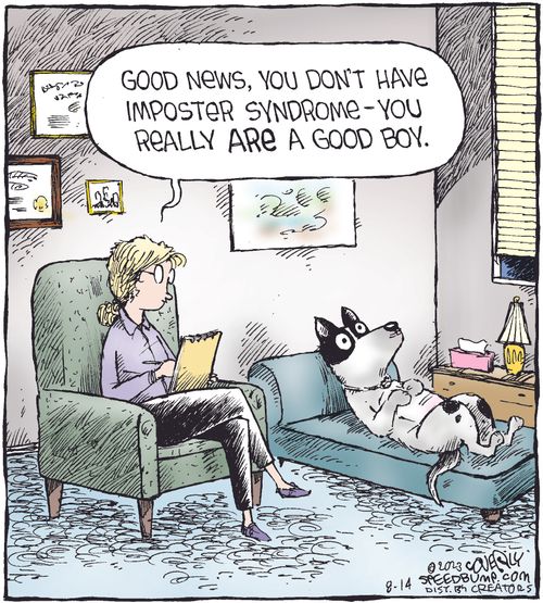 "Good news, you don't have imposter syndrome - you really are a good boy."