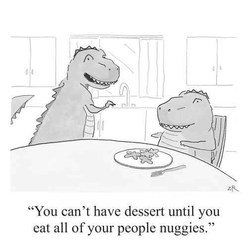 "You can't have dessert until you eat all of your people nuggies."