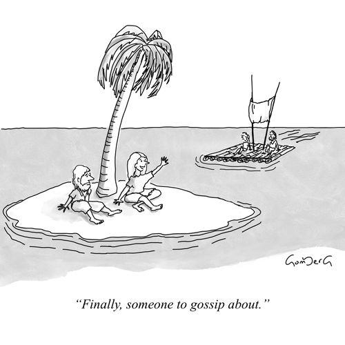 "Finally, someone to gossip about."