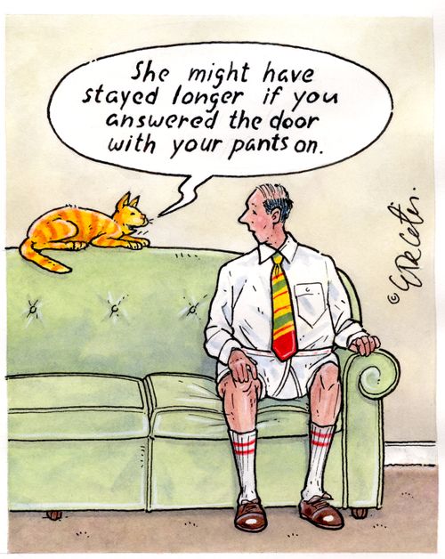 "She might have stayed longer if you answered the door with your pants on."
