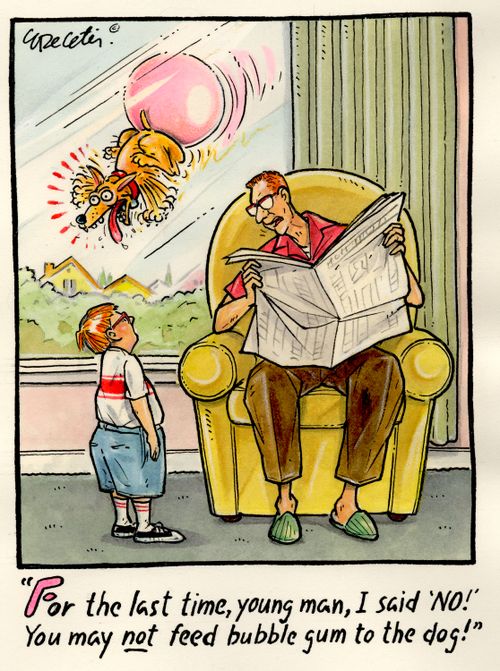"For the last time, young man, I said 'NO'! You may NOT feed bubble gum to the dog!"