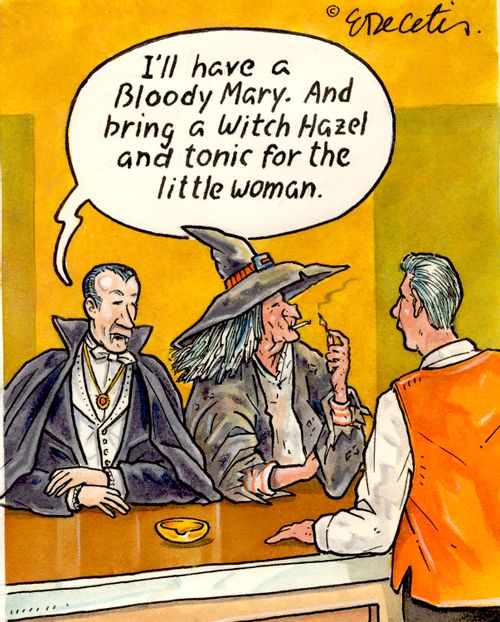 "I'll have a Bloody Mary. And bring a Witch Hazel and tonic for the little woman."