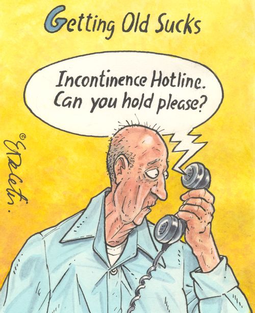Getting Old Sucks: "Incontinence hotline. Can you hold please?"