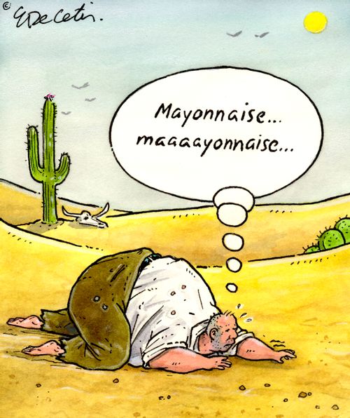 "Mayonnaise....maaaayonnaise...."