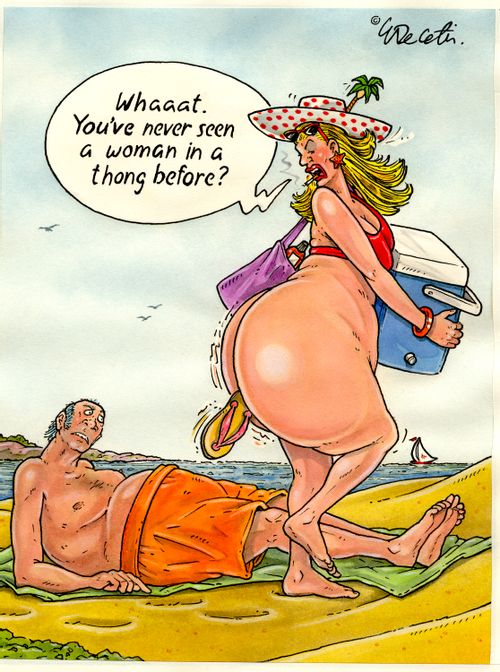 "Whaat. You've never seen a woman in a thong before?"