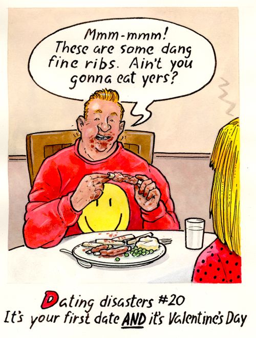 Dating Disasters: It's your first date and it's Valentine's Day - "Mmm-mmm! These are some dang fine ribs. Ain't you gonna eat yers?"