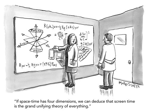 "If space-time has four dimensions, we can deduce that screen time is the grand unifying theory of everything."