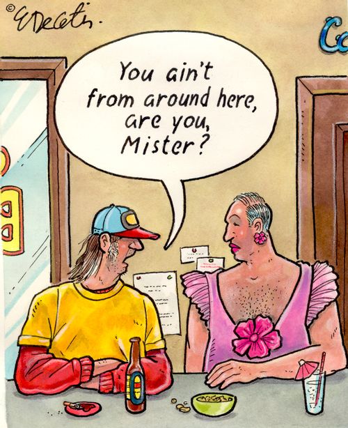 "You ain't from around here, are you, Mister?"