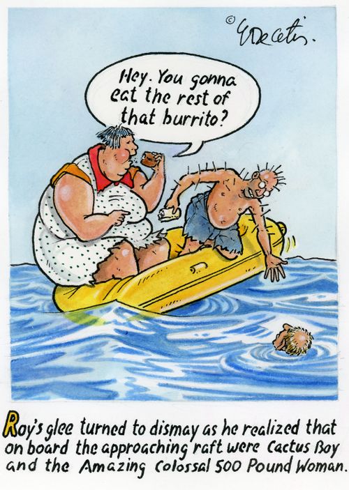 Roy's glee turned to dismay as he realized that on board the approaching raft were Cactus Boy and the Amazing Colossal 500 Pound Woman: "Hey. You gonna eat the rest of that burrito?"