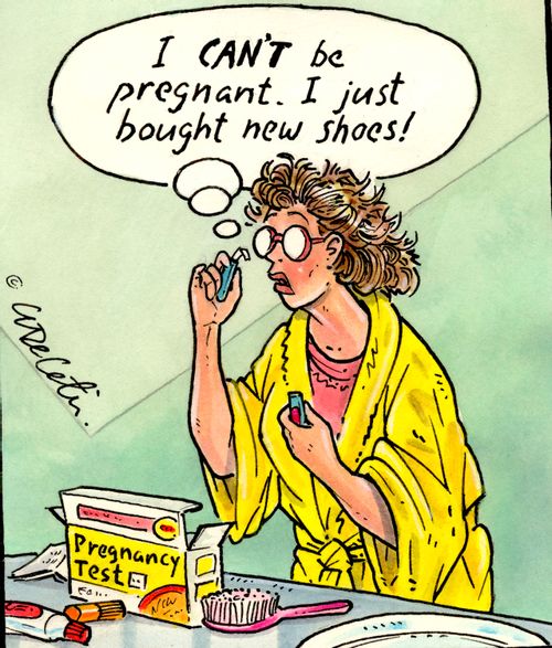 "I can't be pregnant. I just bought new shoes!"