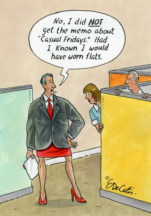"No, I did NOT get the memo about "Casual Fridays." Had I known I would have worn flats."