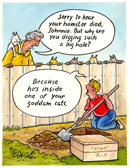 "Sorry to hear your hamster died, Johnnie. But why are your digging such a big hole?"