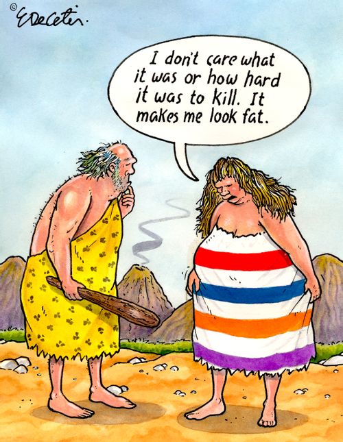 "I don't care what it was or how hard it was to kill. It makes me look fat."