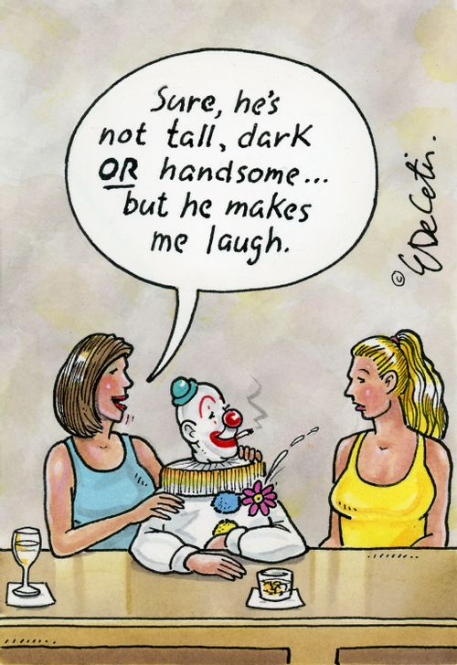 "Sure, he's not tall, dark or handsome....but he makes me laugh."