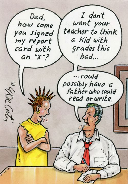 "I don't want your teacher to think a kid with grades this bad....could possibly have a father who could read or write."