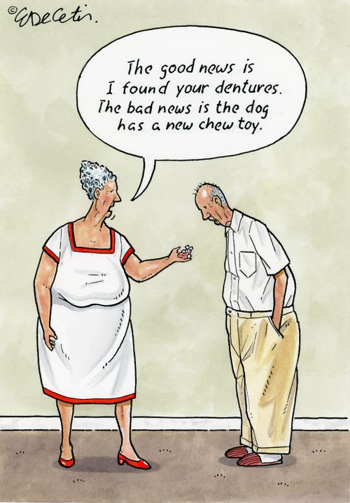 "The good new is I found your dentures. The bad news is the dog has a new chew toy."