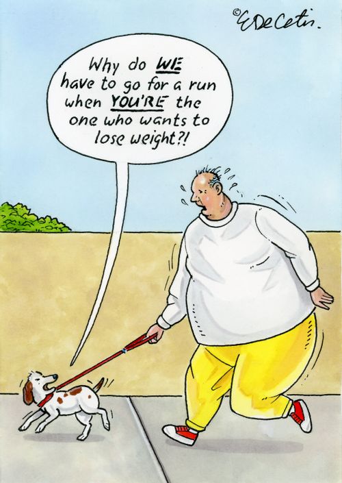"Why do WE have to go for a run when YOU'RE the one who wants to lose weight?!"