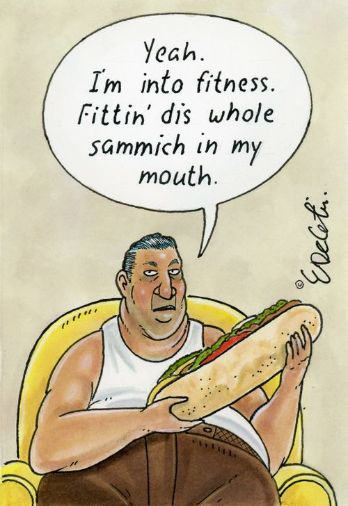 "Yeah. I'm into fitness. Fittin' dis whole sammich in my mouth."