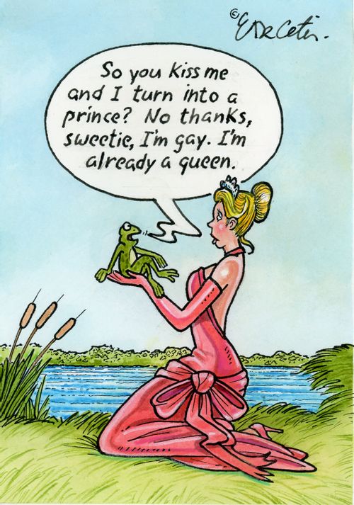 "So you kiss me and I turn into a prince? No thanks, sweetie, I'm gay. I'm already a queen."