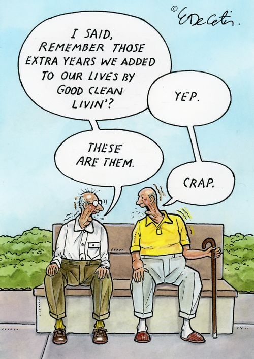 "I said remember those extra years we added to our lives by good clean livin'?"