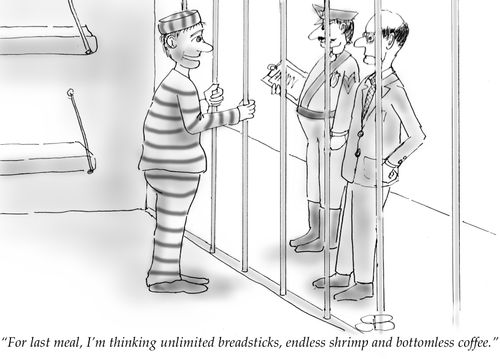 "For last meal, I'm thinking unlimited breadsticks, endless shrimp and bottomless coffee."