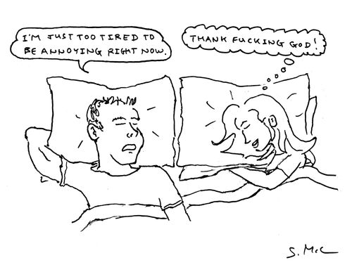 "I'm too tired to be annoying right now."