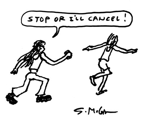 "Stop or I'll cancel!"