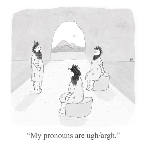 "My pronouns are ugh/argh."