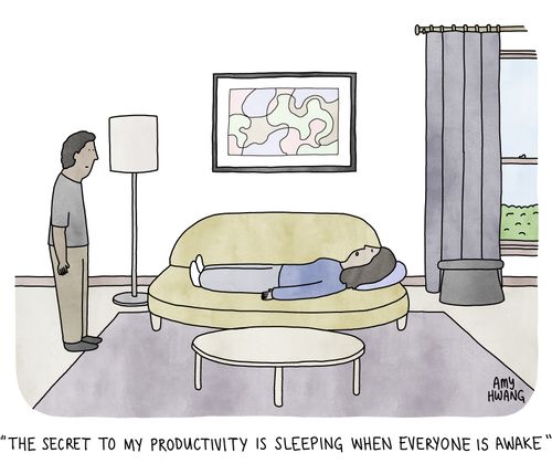 "The secret to my productivity is sleeping when everyone is awake."