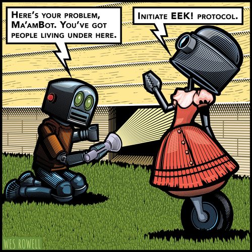 "Here's your problem, Ma'amBot. You've got people living under here."