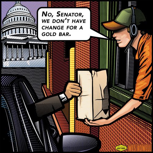 "No, Senator, we don't have change for a gold bar."