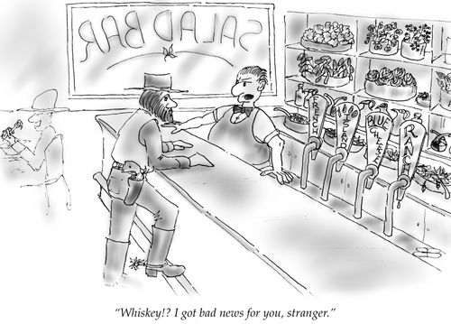 "Whiskey!? I got bad news for you, stranger."