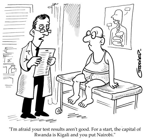 "I'm afraid your test results aren't good. For a start, the capital of Rwanda is Kigali and you put Nairobi."
