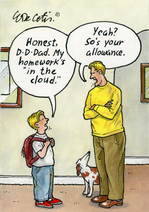 Honest, D-D-Dad. My homework's "in the cloud." 