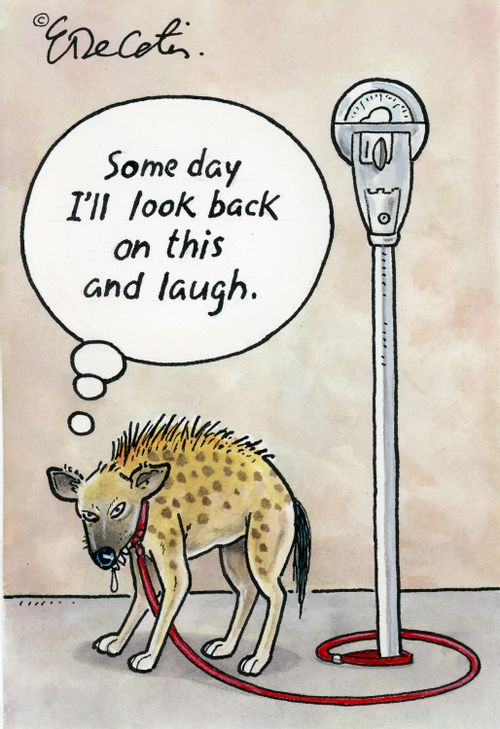 "Some day I'll look back on this and laugh."