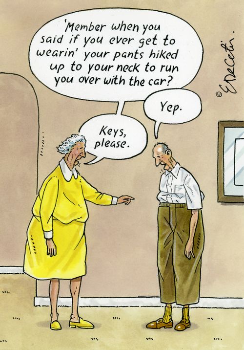 "'Member when you said if you ever get to wearin' your pants hiked up to your neck to run you over with the car? . . . Keys, please."