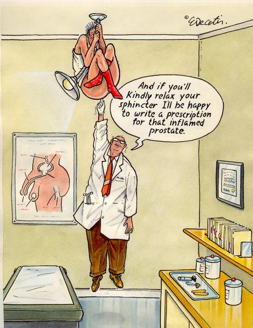 "And if you'll kindly relax your spinchter I'll be happy to write a prescription for that inflamed prostate."